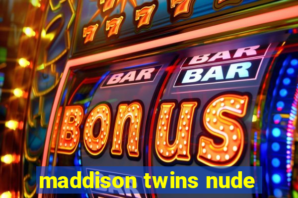 maddison twins nude